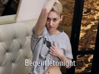 Begentletonight