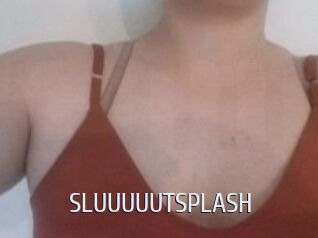 SLUUUUUTSPLASH