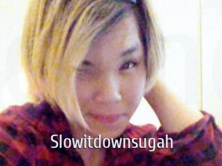 Slowitdownsugah
