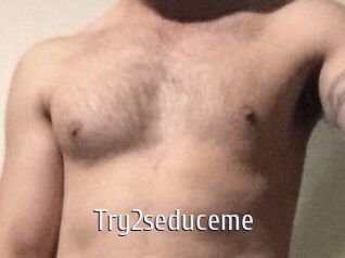 Try2seduceme