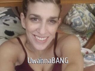 UwannaBANG